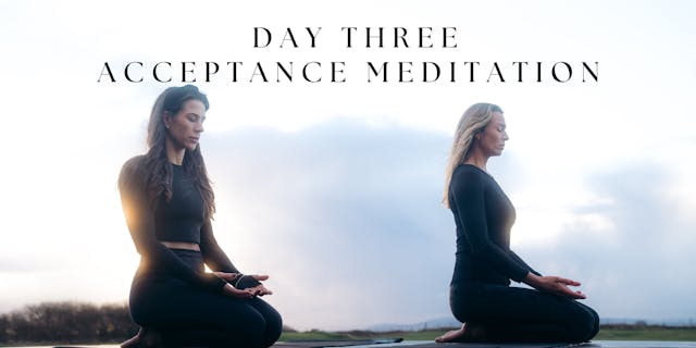 Day 3 - Acceptance Meditation