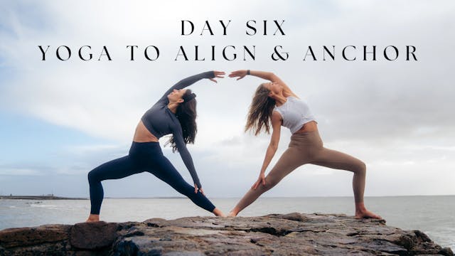 Day 6 - Yoga to Align and Anchor