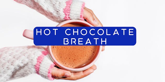 Hot Chocolate Breath