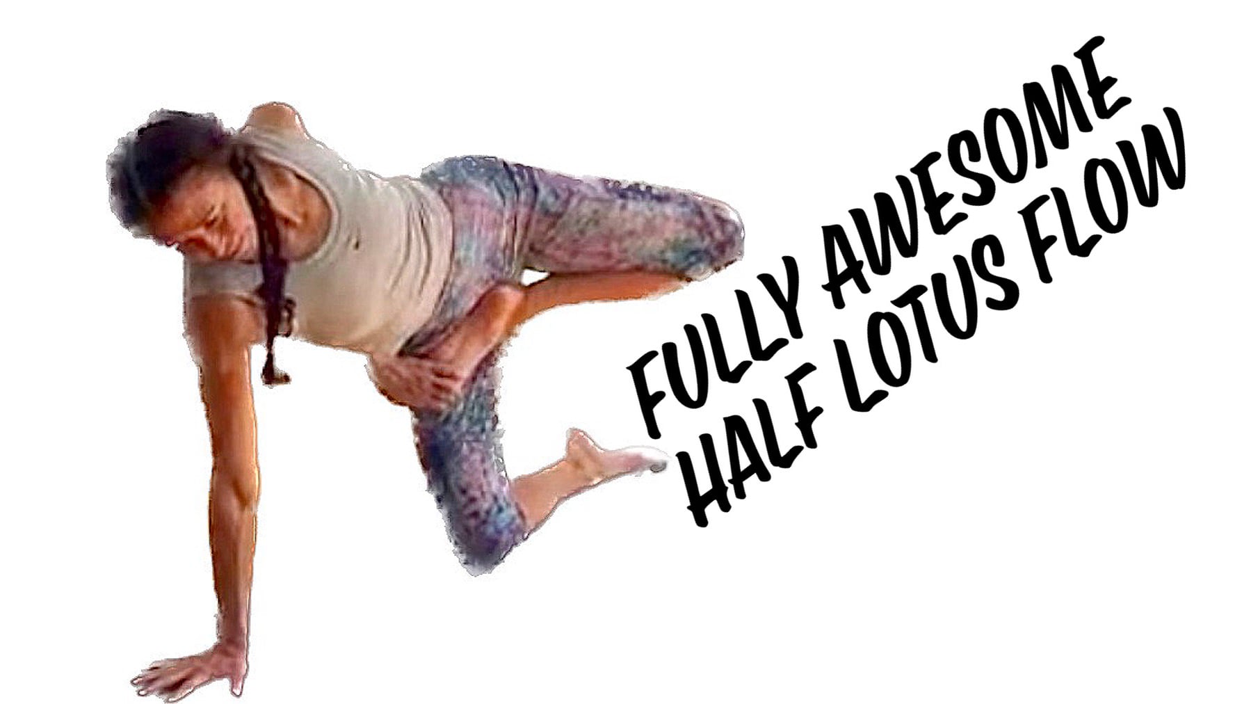 Fully Awesome Half-Lotus Flow (Level Two/Three - Challenging Yoga) [1:31]