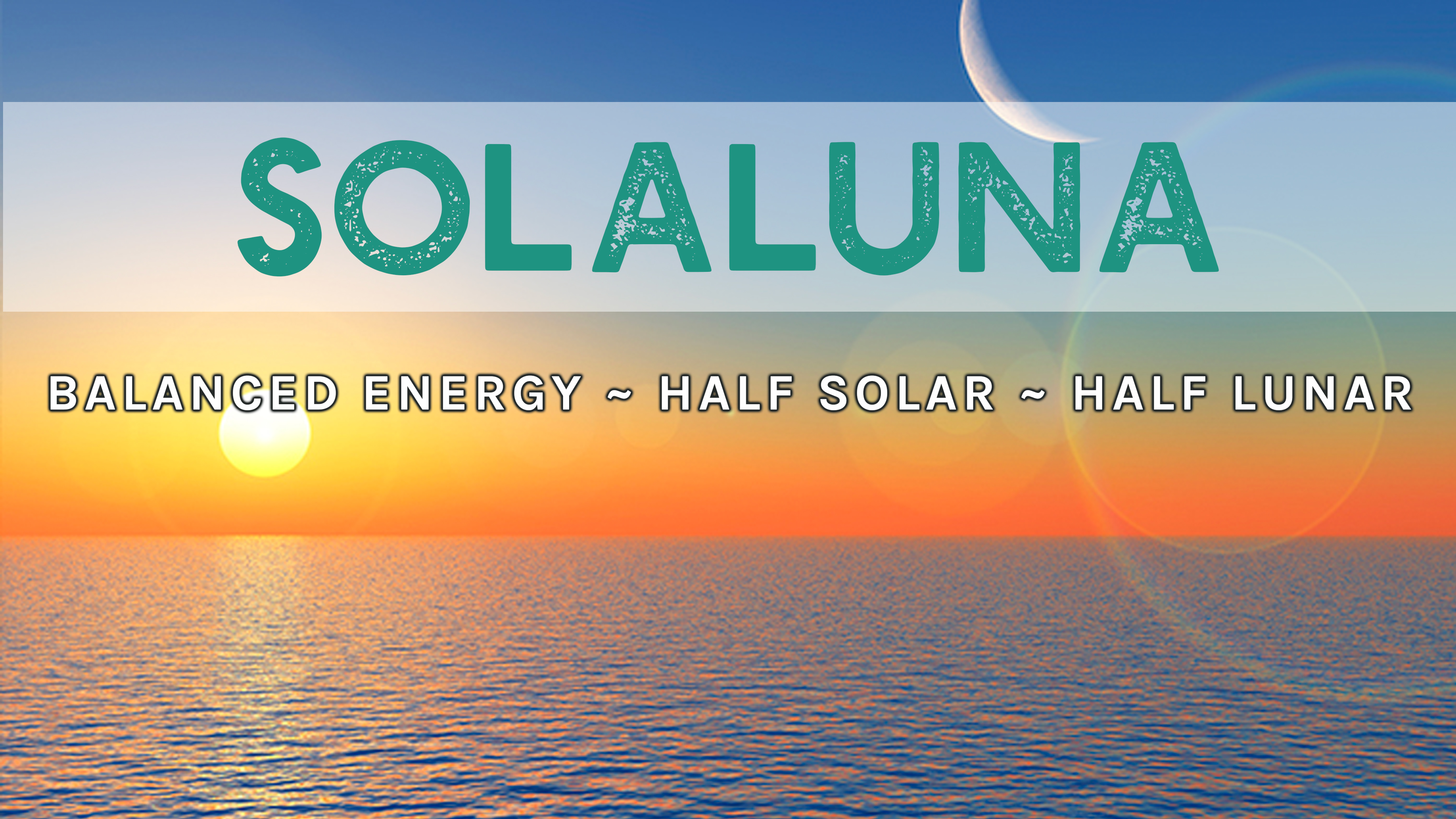 SolaLuna ~ Balanced Energy
