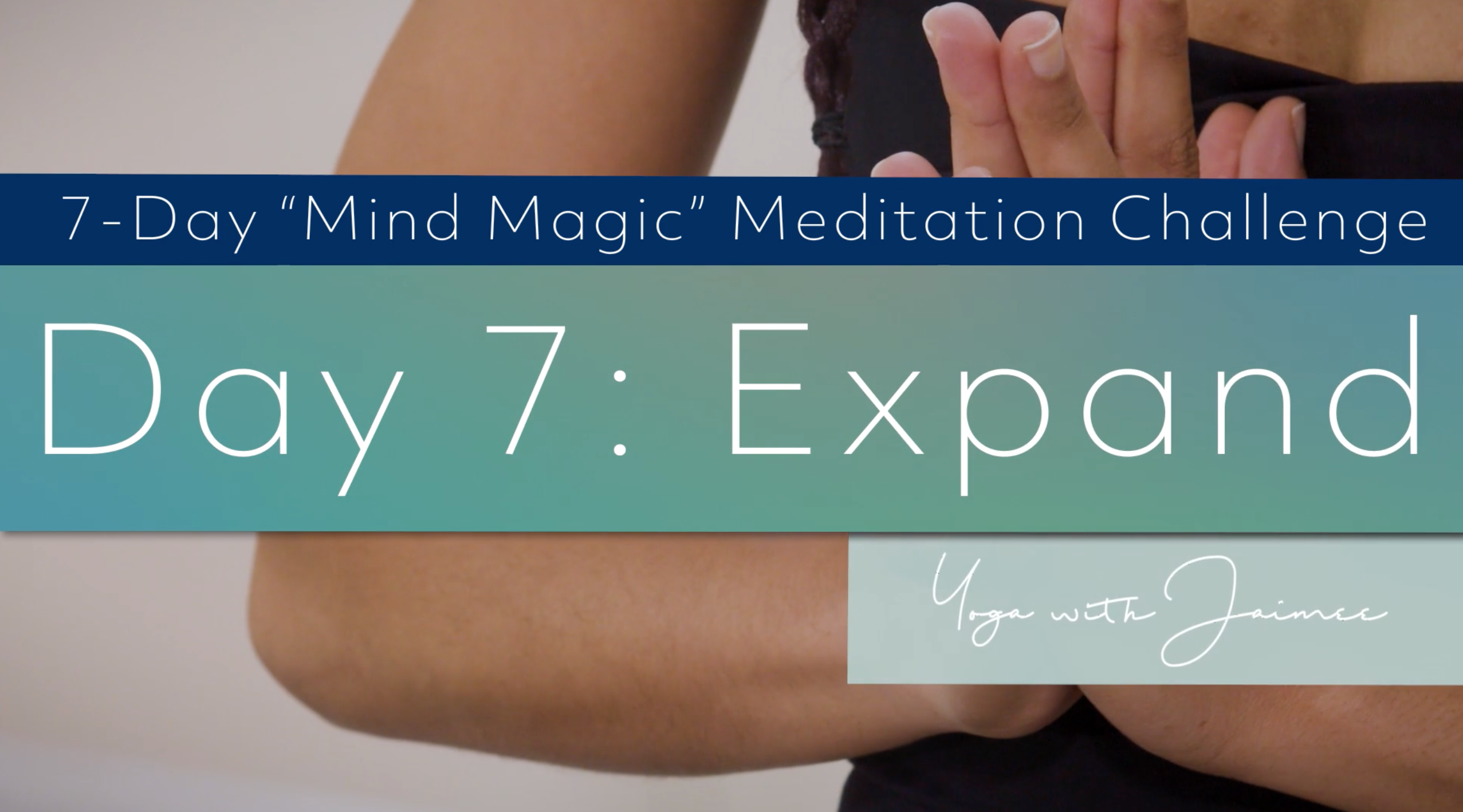 "Mind Magic" Meditation Challenge: Day 7 (Expand)