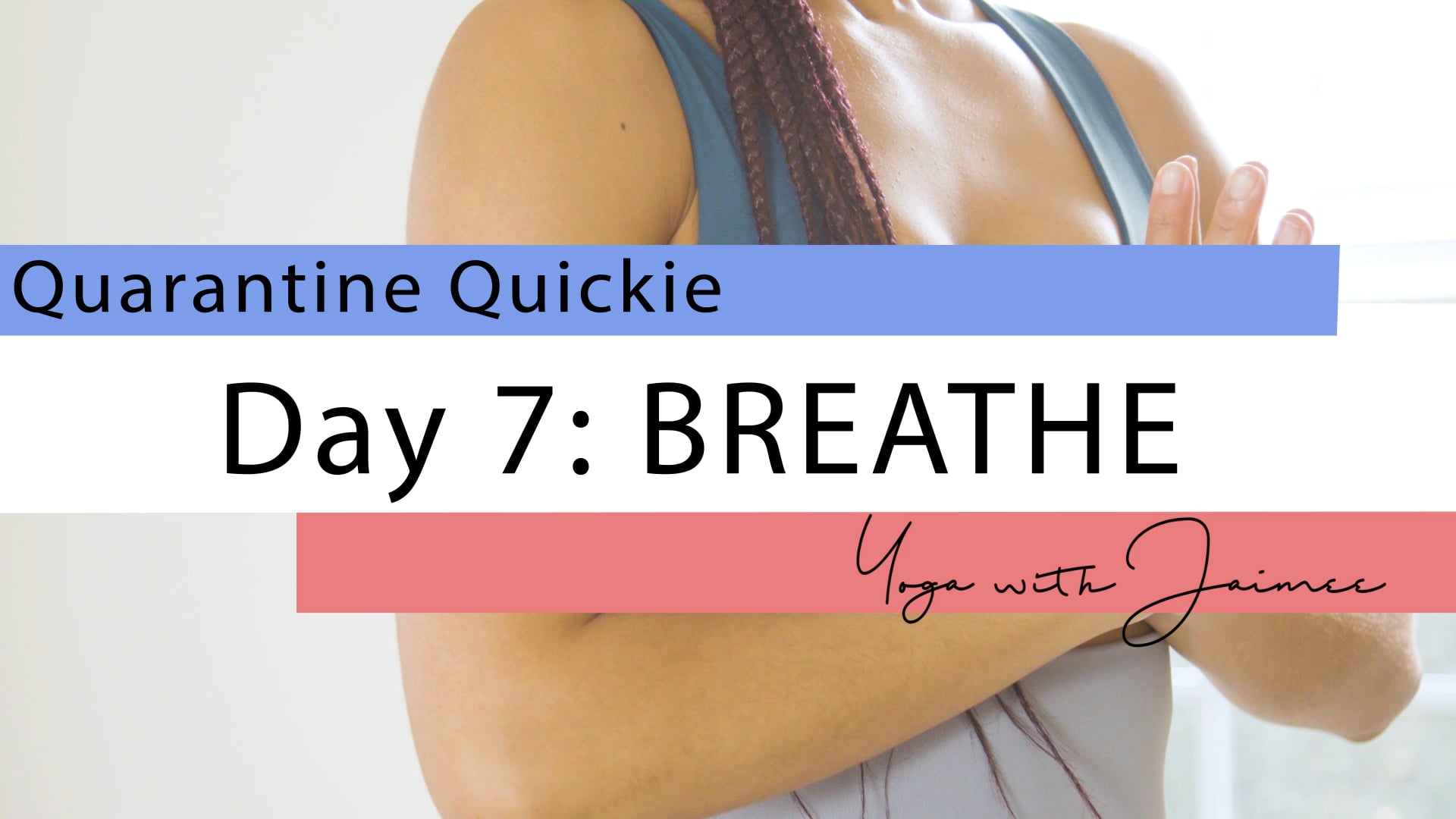 "Quarantine Quickie" Yoga Challenge: Day 7 (Breathe)