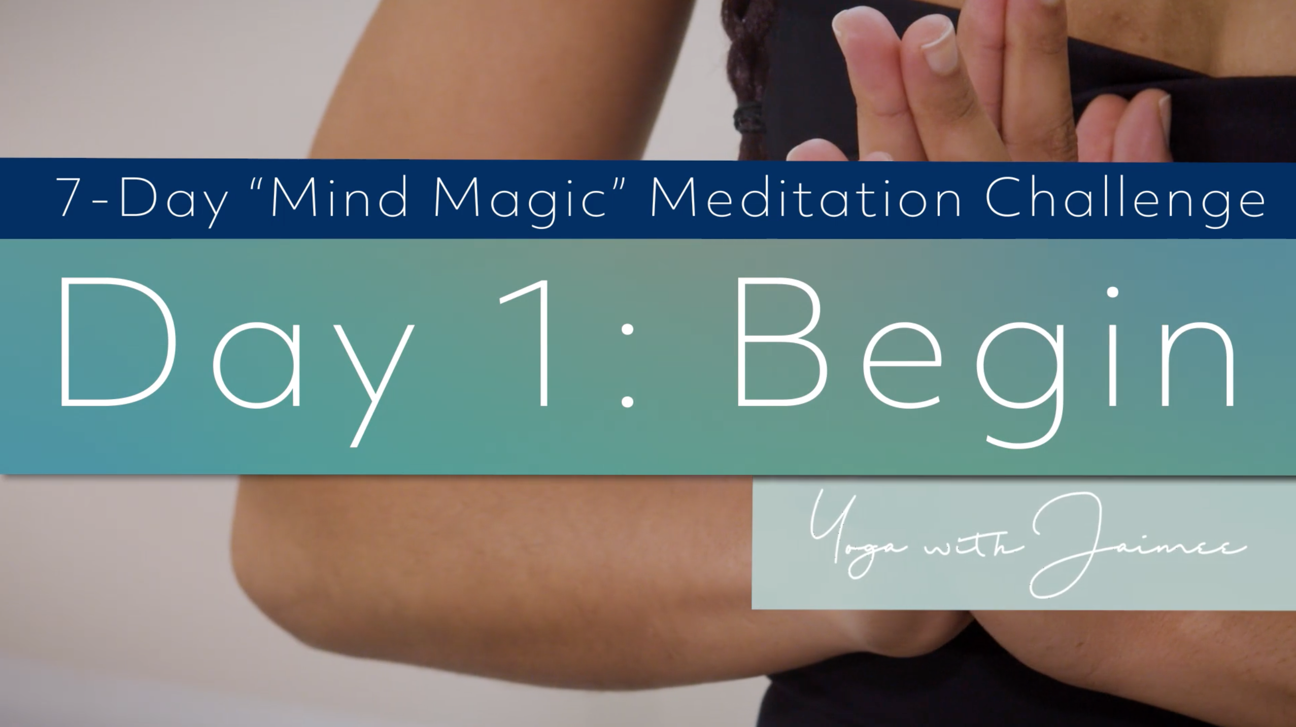 "Mind Magic" Meditation Challenge: Day 1 (Begin)