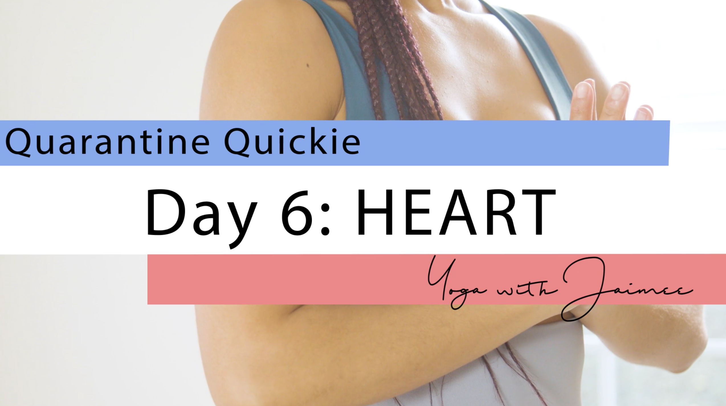"Quarantine Quickie" Yoga Challenge: Day 6 (Heart)