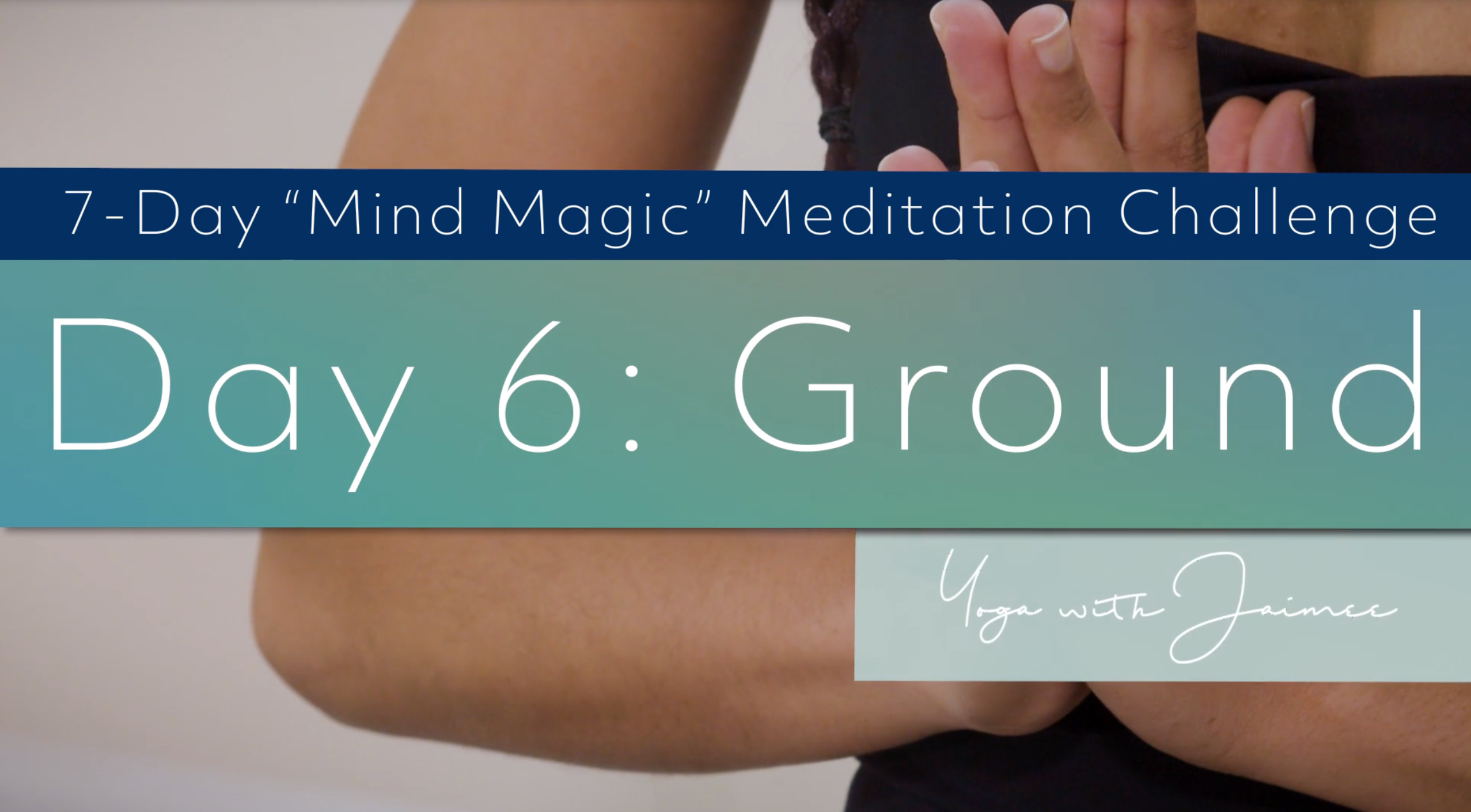 "Mind Magic" Meditation Challenge: Day 6 (Ground)