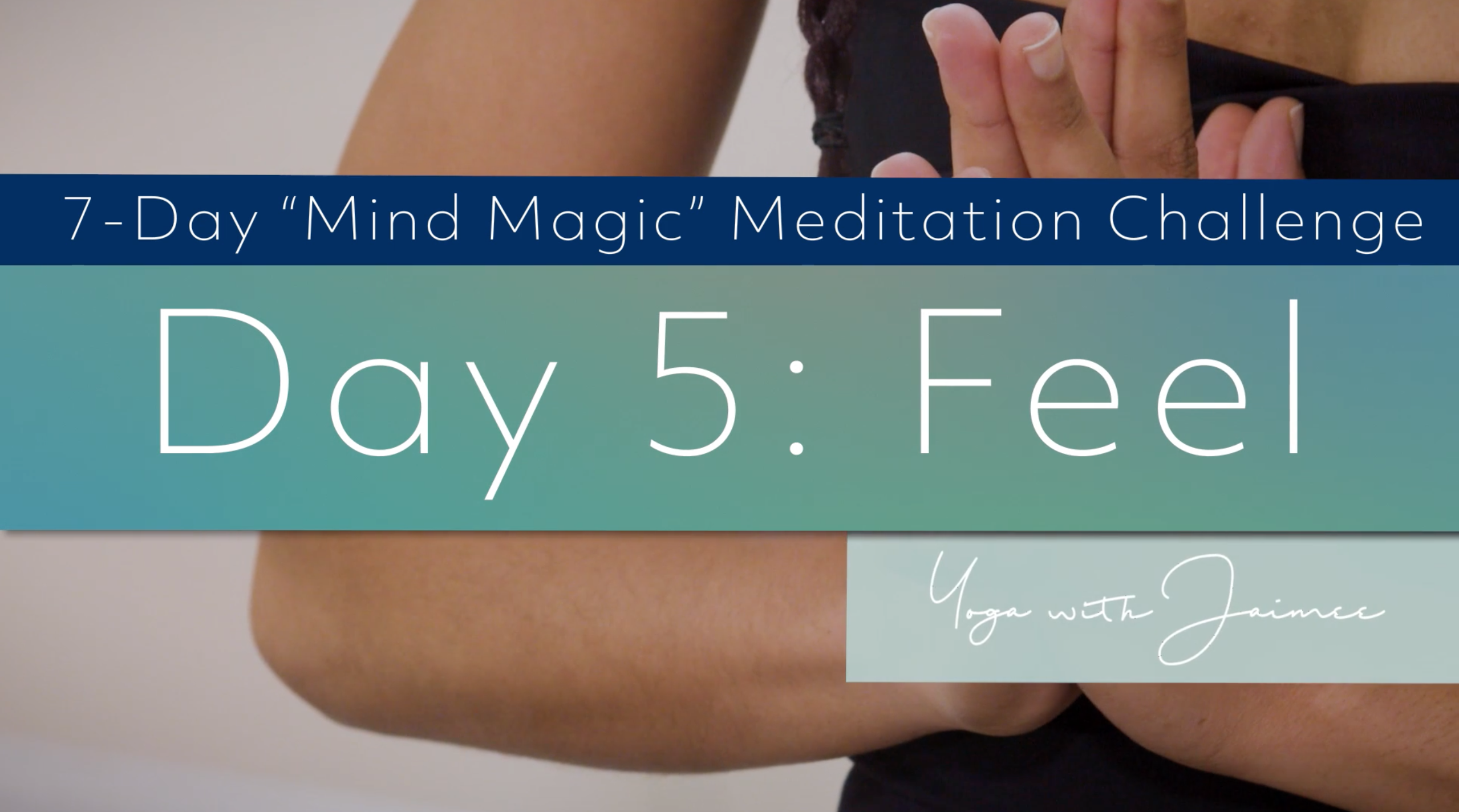 "Mind Magic" Meditation Challenge: Day 5 (Feel)