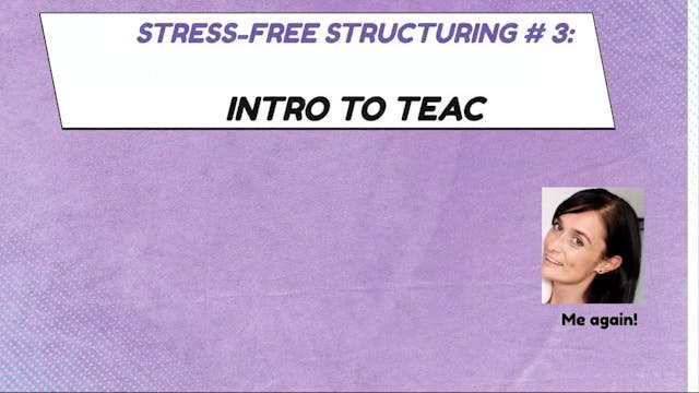 Stress-Free Structuring #3 INTRO TO TEAC