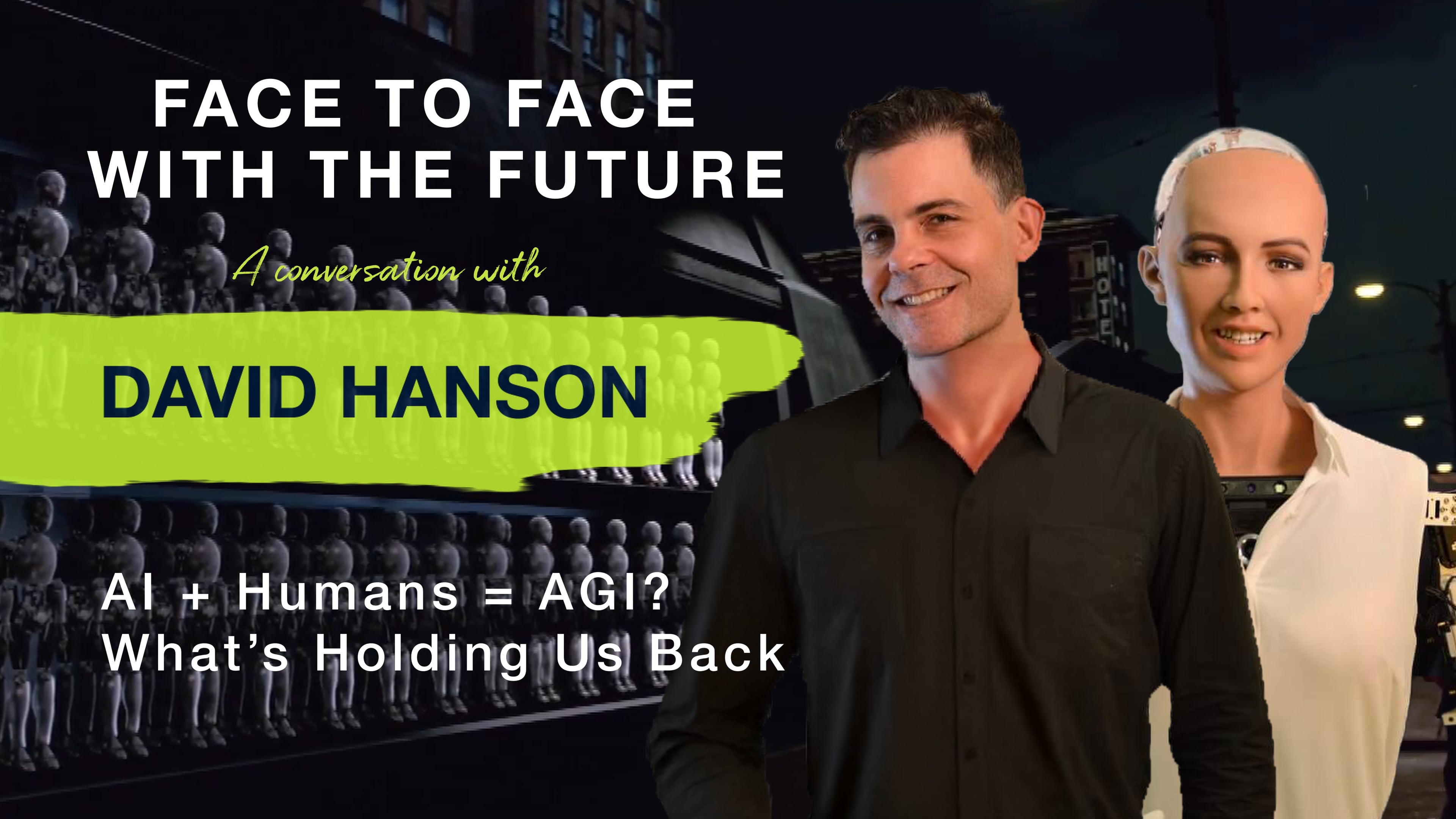 David Hanson - AI + Humans = AGI? What’s Holding Us Back