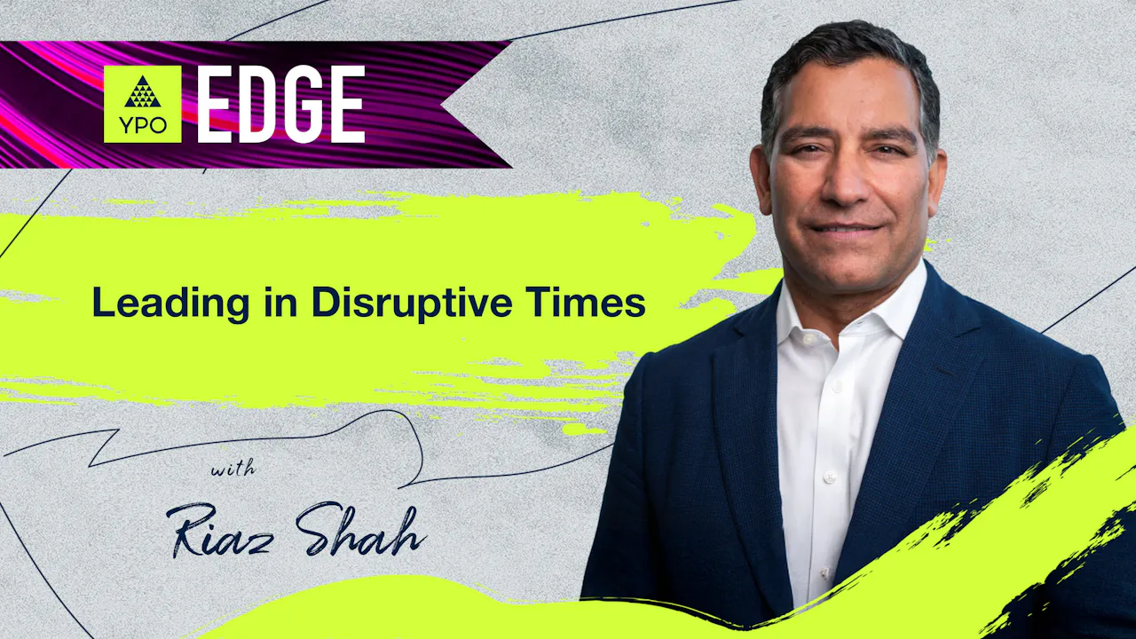 EDGE 2025 - Riaz Shah: Leading in Disruptive Times - YPO The Source