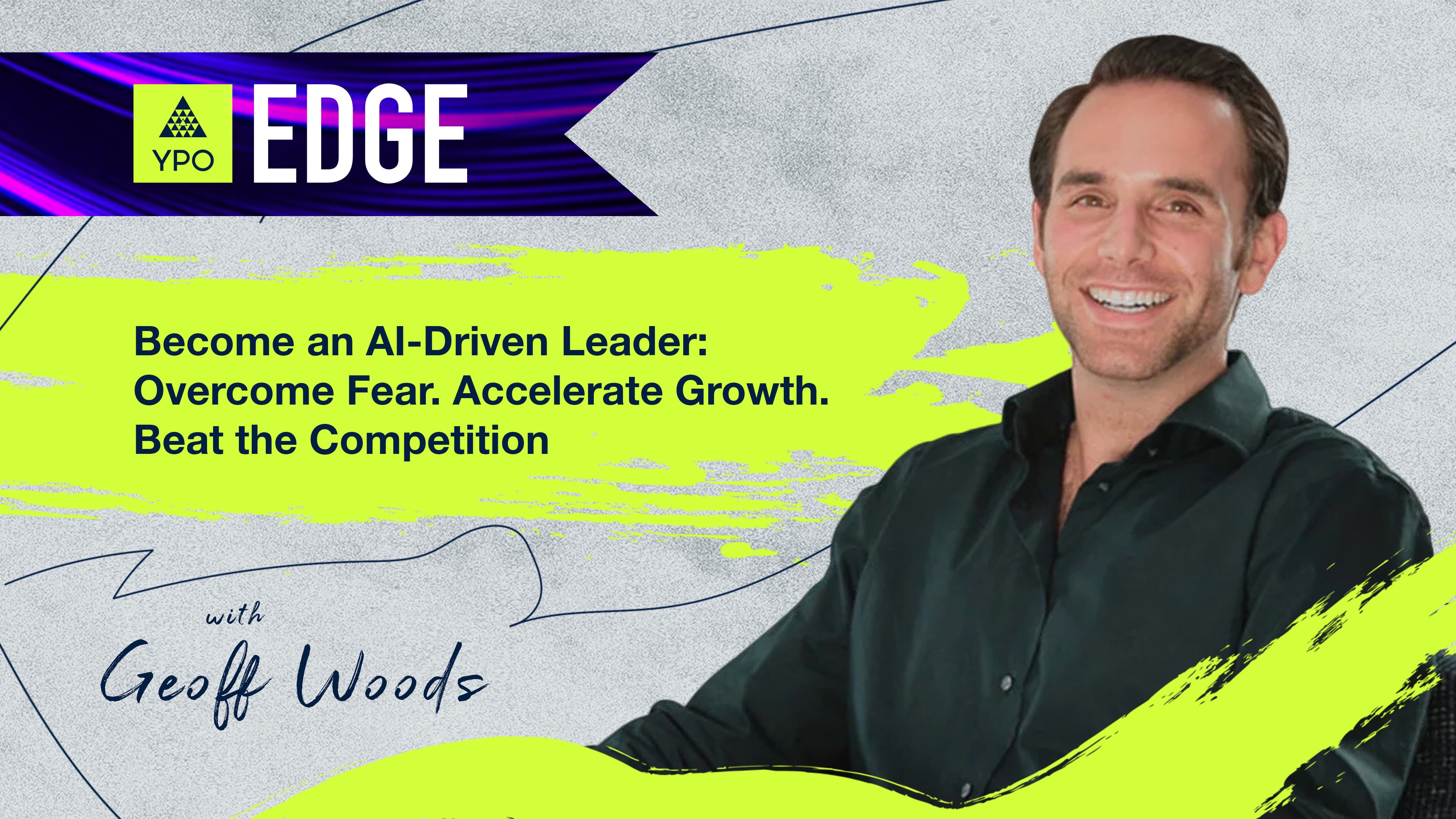 EDGE 2025 - Geoff Woods: Become an AI-Driven Leader: Overcome Fear. Accelerate Growth. Beat the Competition.