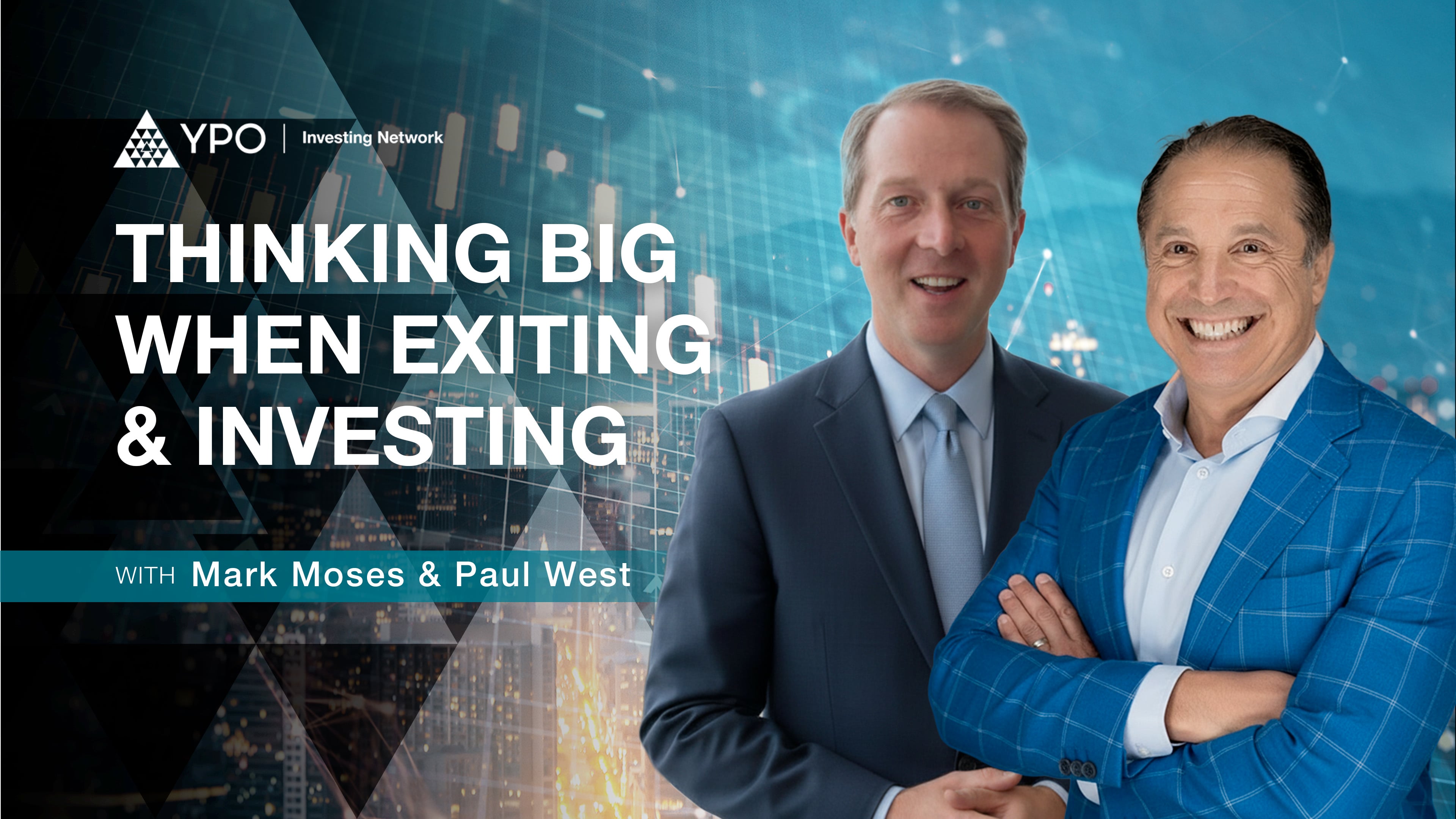 Thinking BIG When Exiting & Investing - Conversation with Mark Moses & Paul West