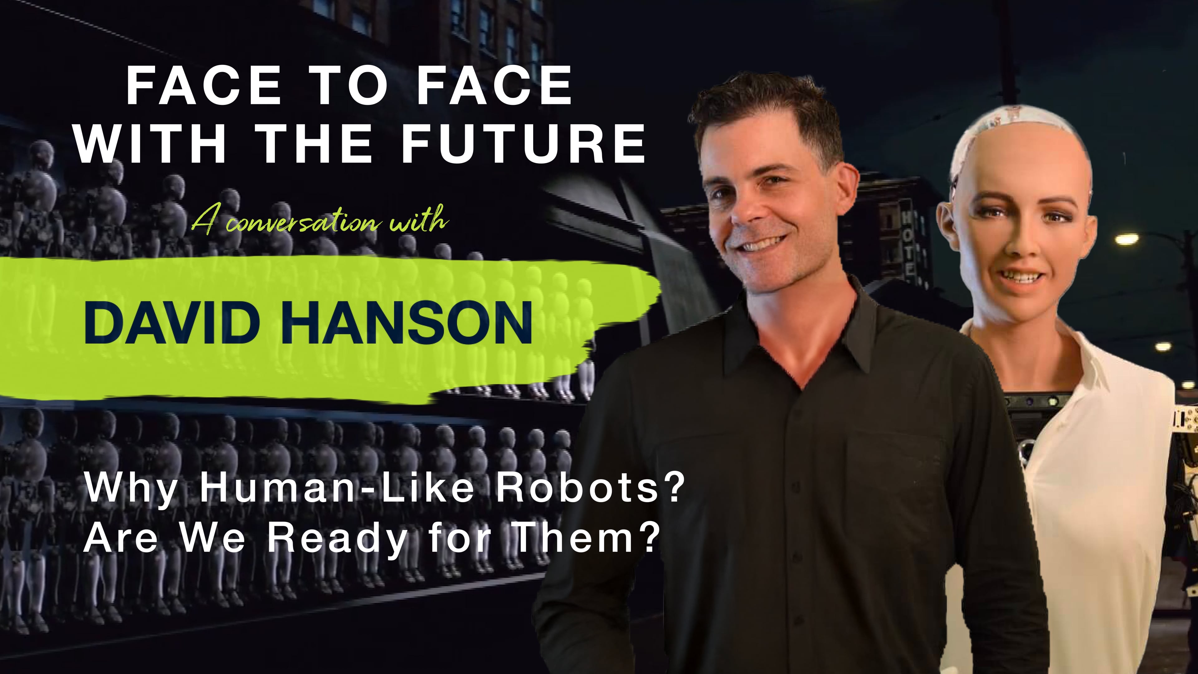 David Hanson - Why Human-Like Robots? Are We Ready for Them?