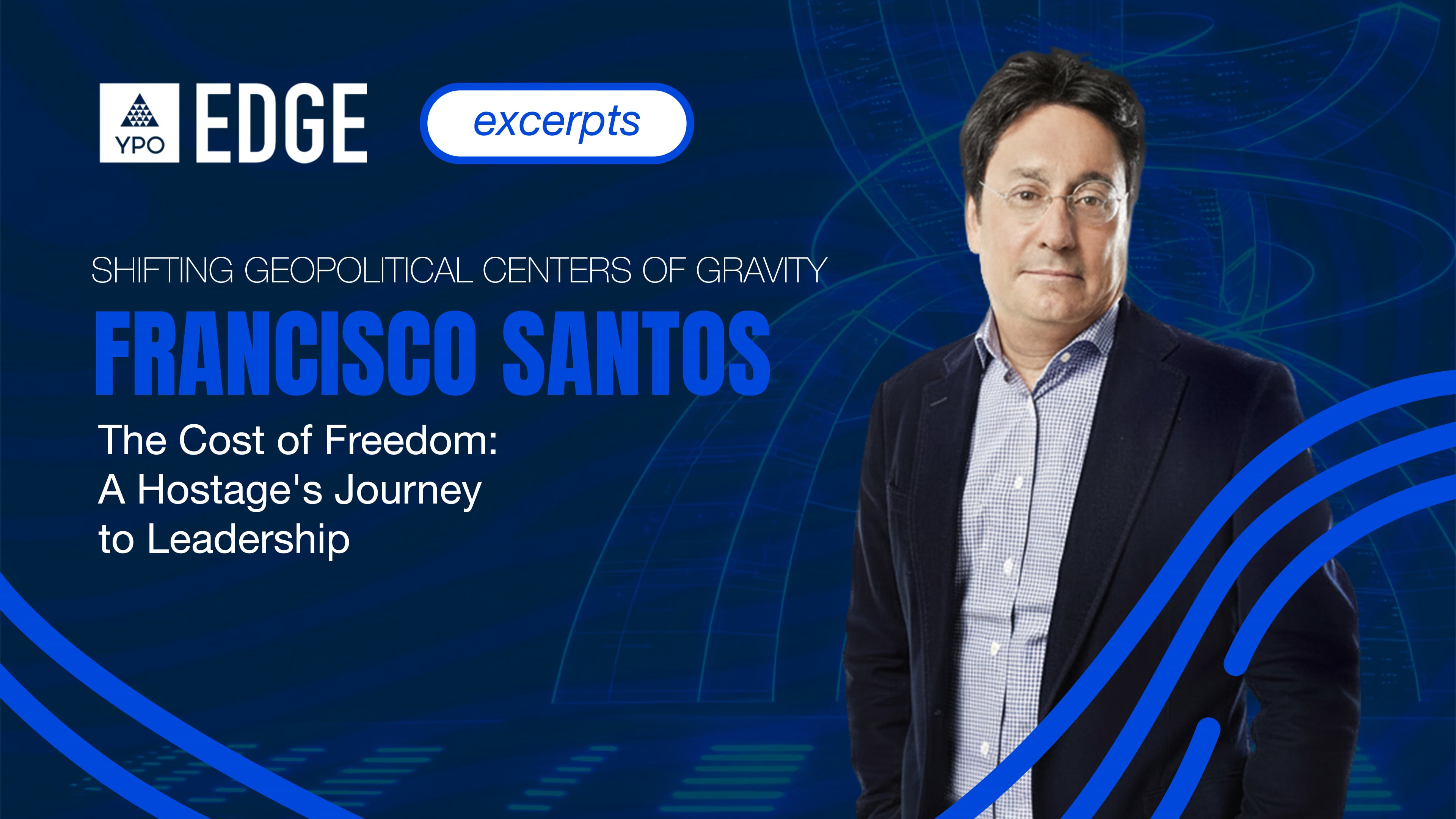 Francisco Santos: The Cost of Freedom - A Hostage's Journey to Leadership | EDGE 2026