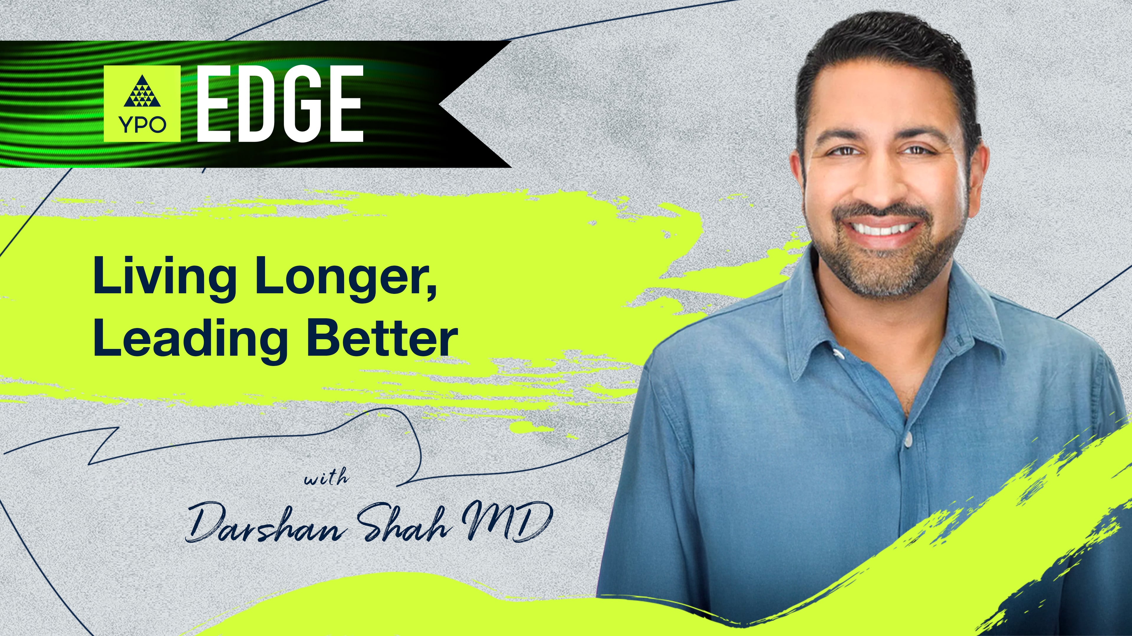 EDGE 2025 - Darshan Shah MD: Living Longer, Leading Better