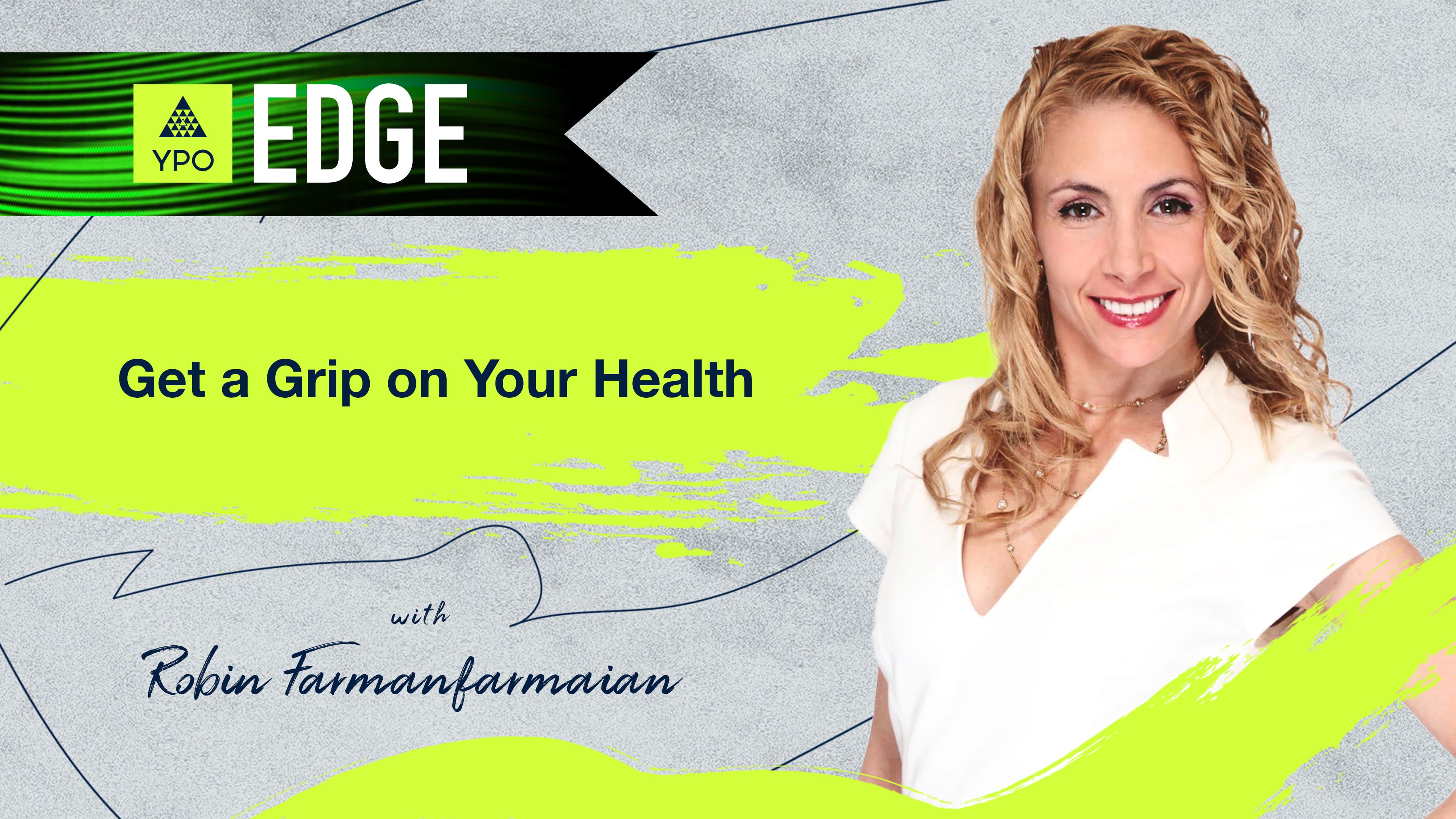 EDGE 2025 - Robin Farmanfarmaian: Get a Grip on Your Health
