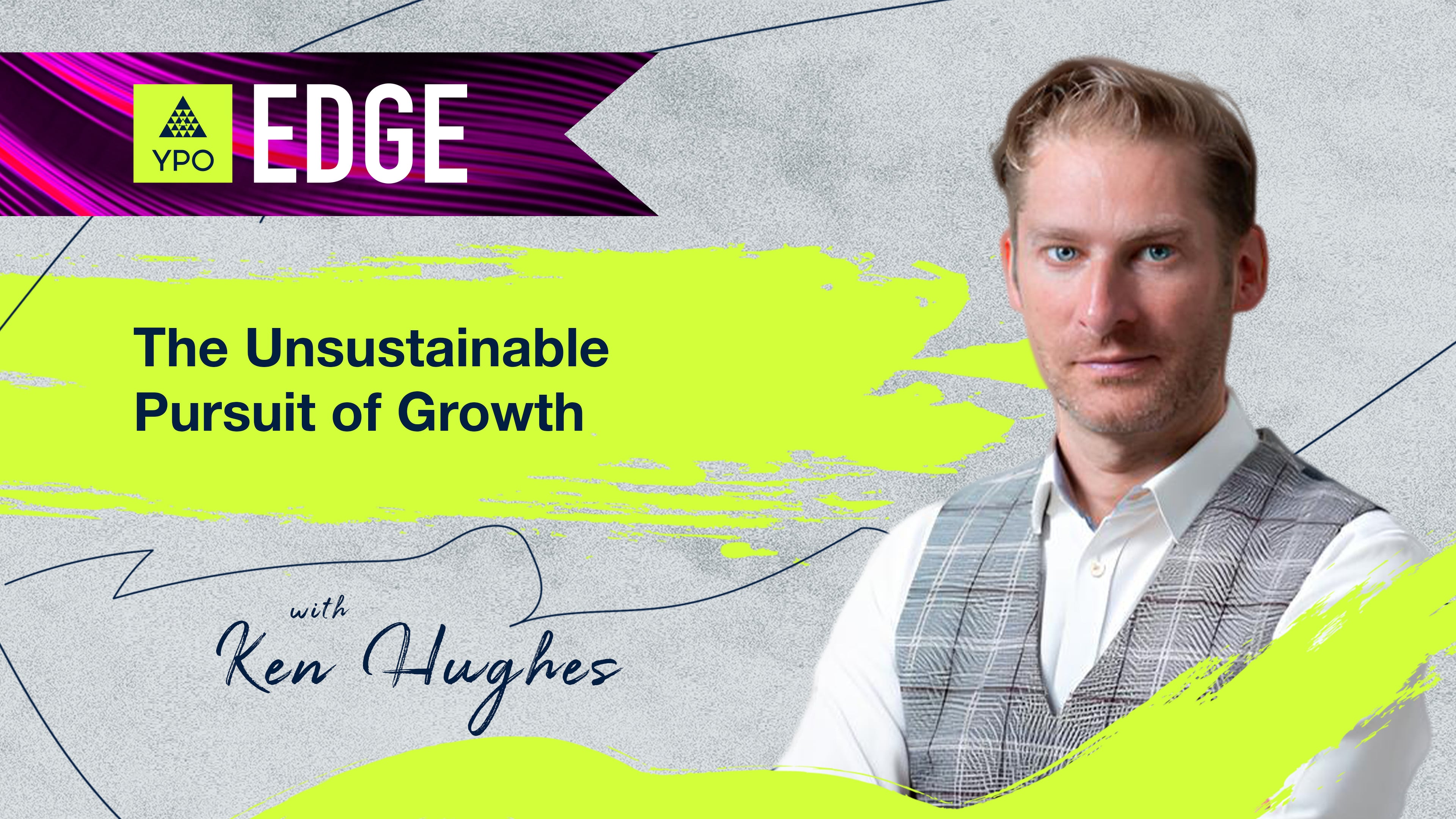 EDGE 2025 - Ken Hughes: The Unsustainable Pursuit of Growth
