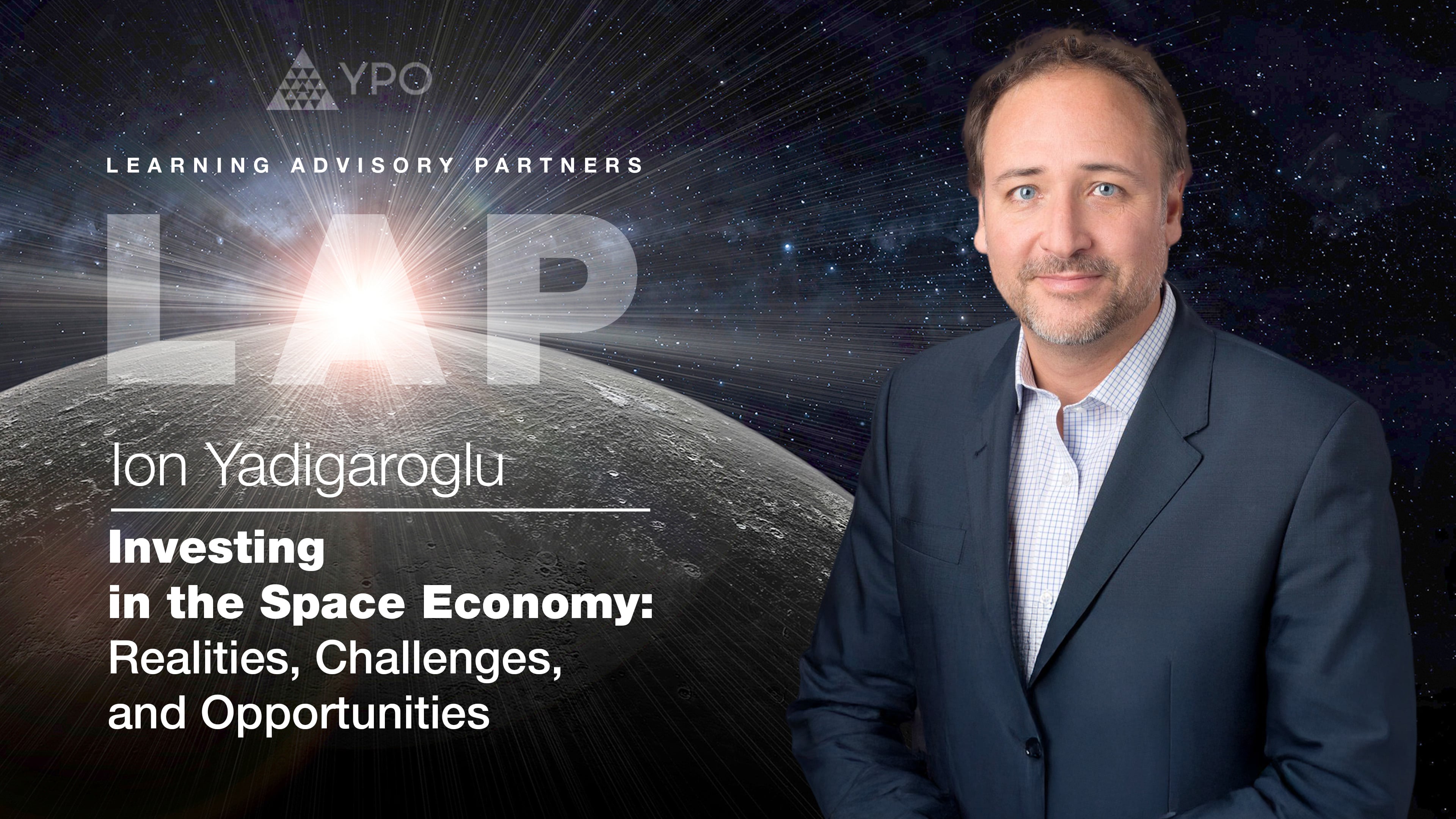LAP S08 - Ion Yadigaroglu, PhD: Investing in the Space Economy - Realities, Challenges and Opportunities
