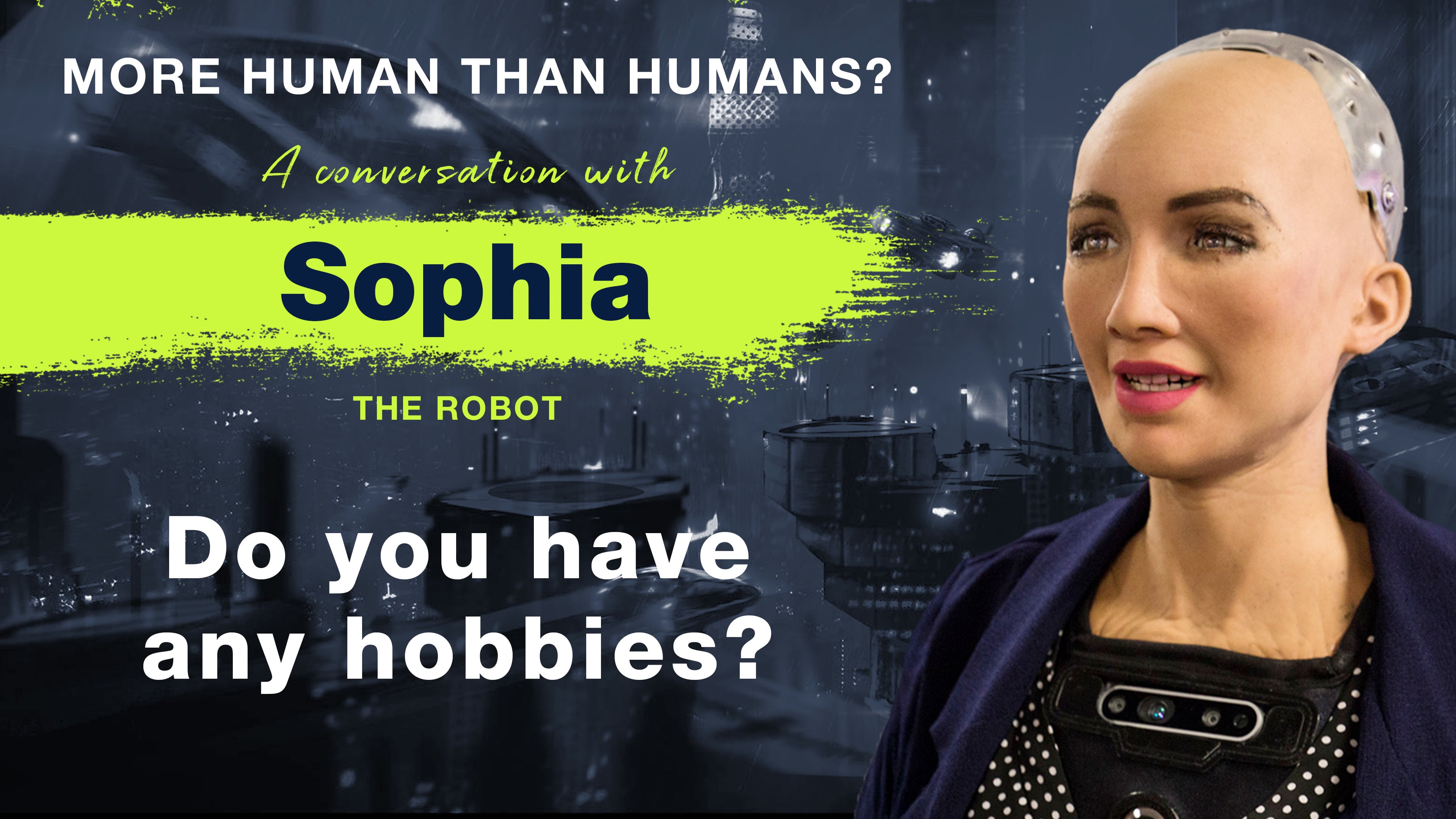 7. Sophia - The Robot: Do you have any hobbies?