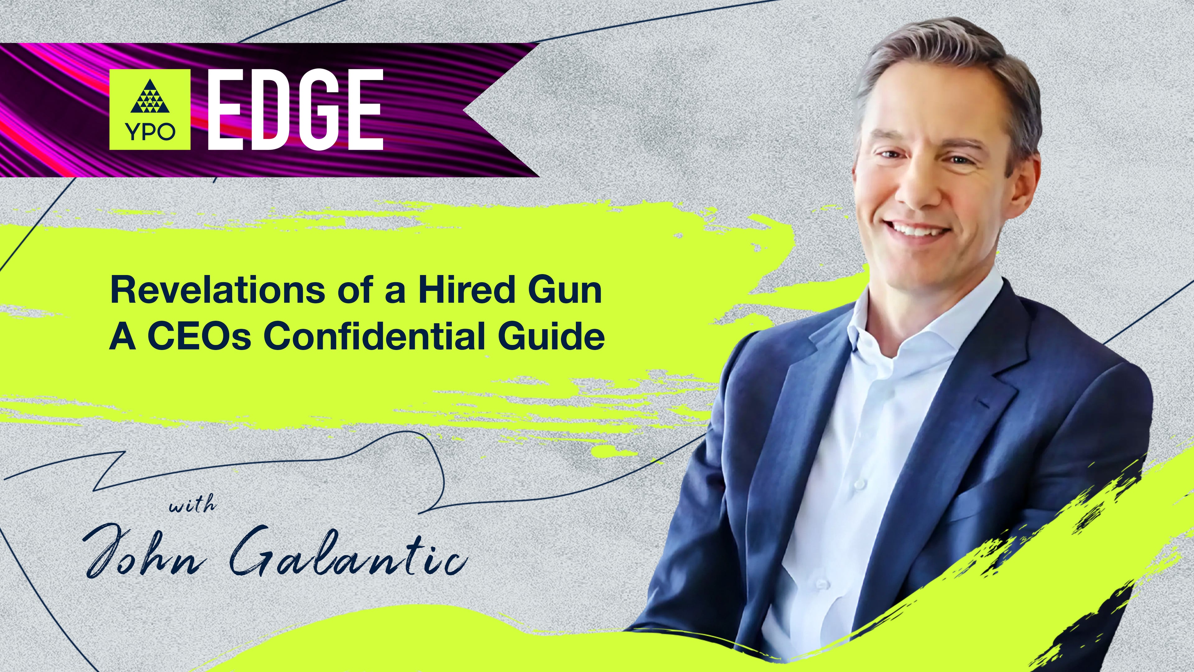 EDGE 2025 - John Galantic: Revelations of a Hired Gun - A CEOs Confidential Guide