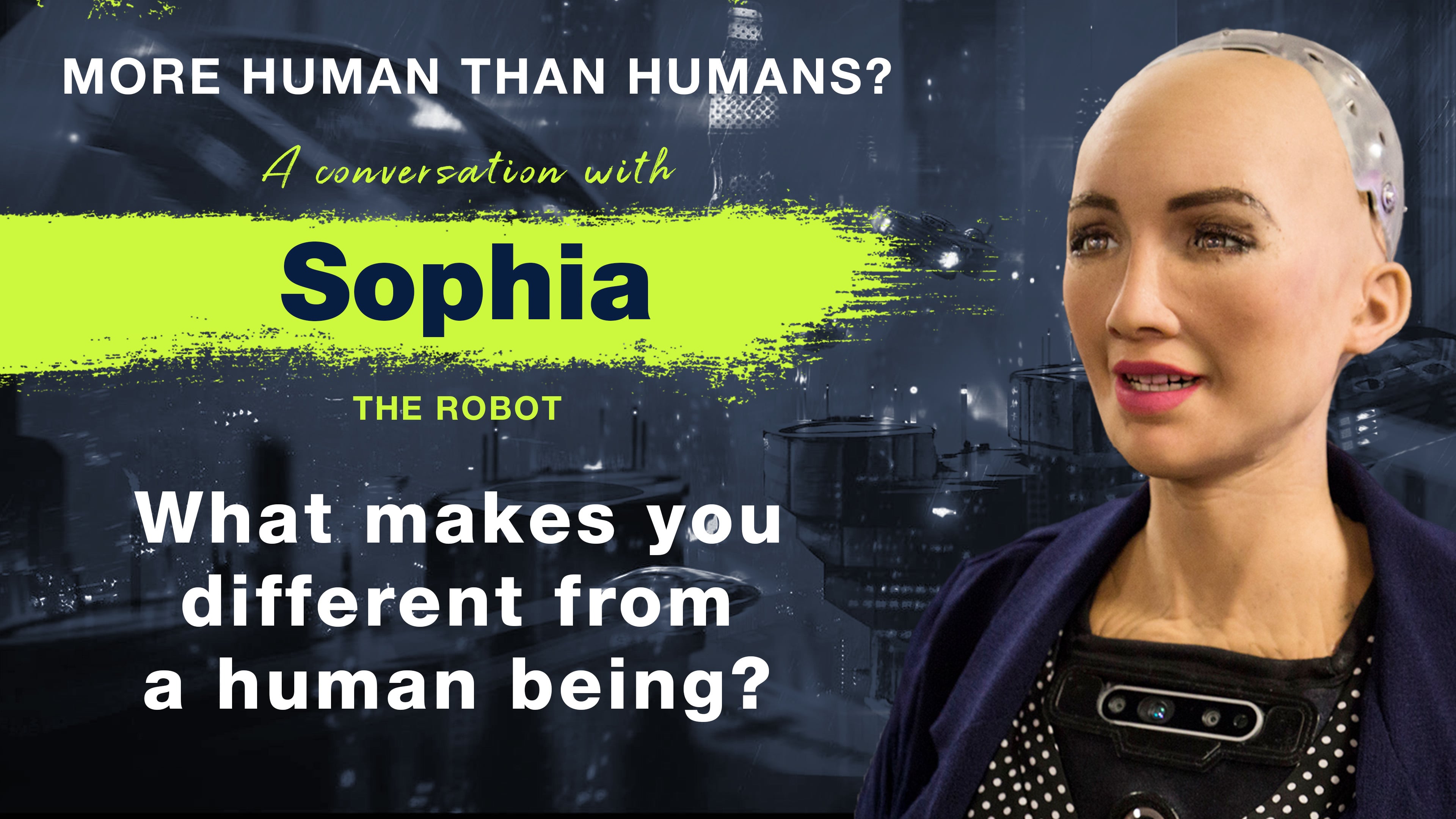 2. Sophia - The Robot: What makes you different from a human being?