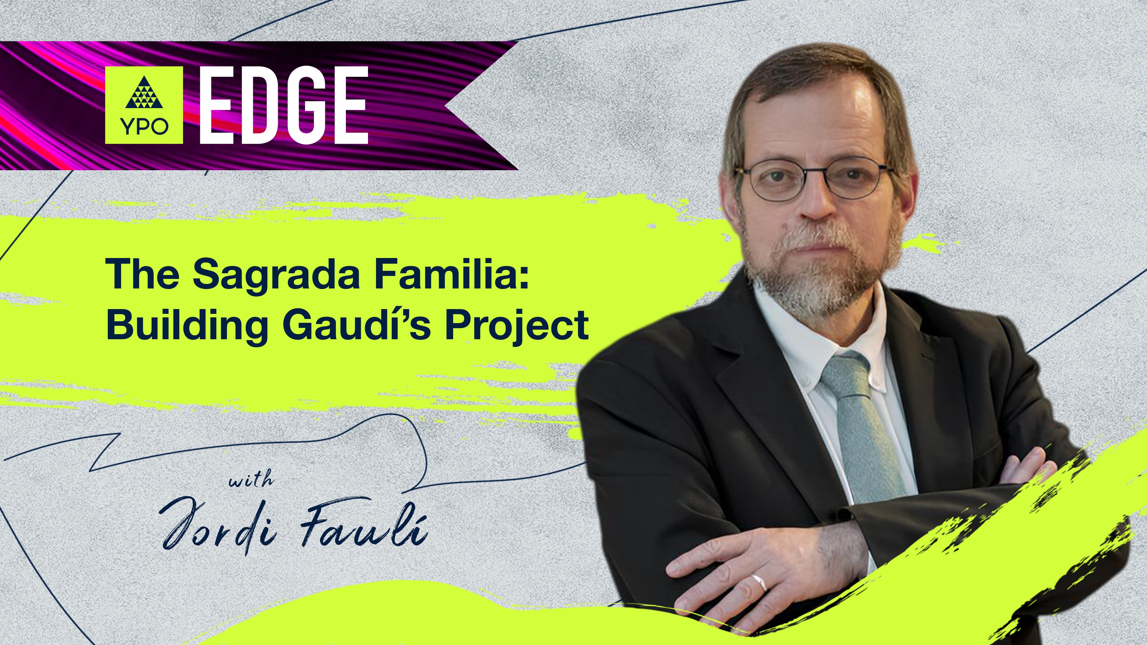 EDGE 2025 - Jordi Faulí: The Sagrada Familia: Building Gaudí’s Project