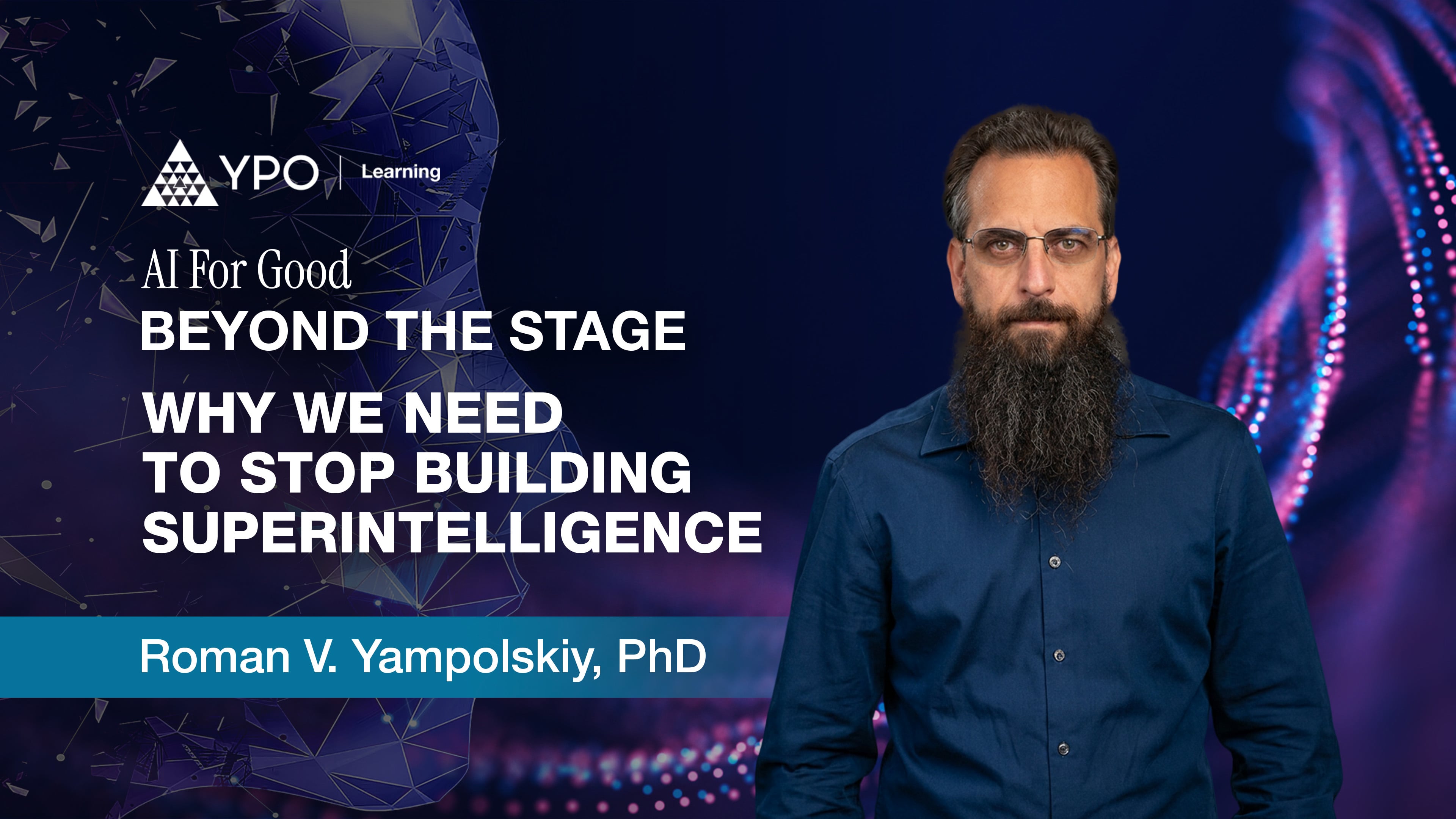 Roman V. Yampolskiy: Why We Need to Stop Building Superintelligence