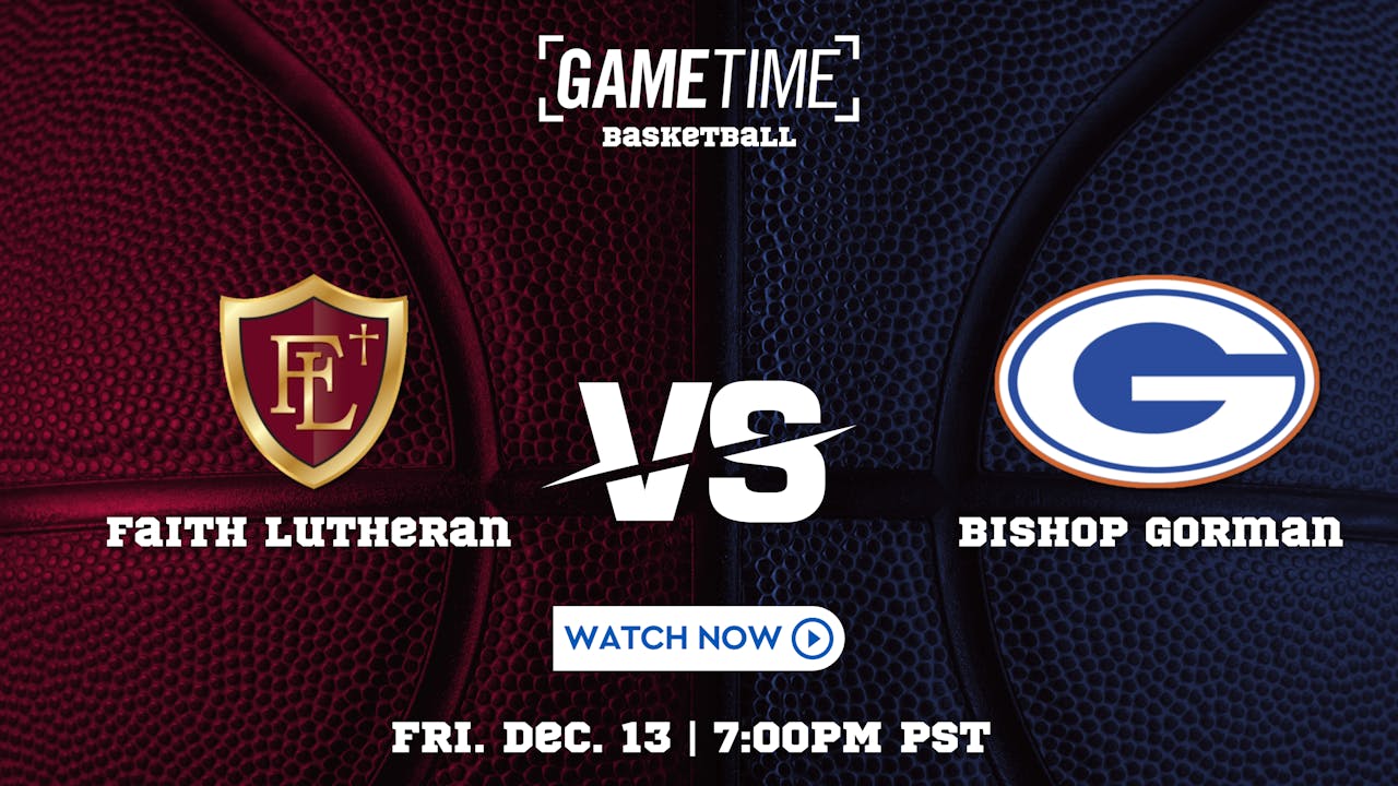 Faith Lutheran vs. Bishop Gorman |12-13-24 (Buy)