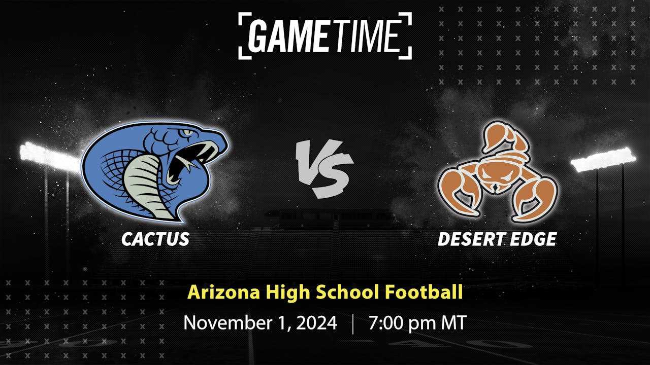 Cactus vs. Desert Edge | AZ | 11-1-24 (Buy)