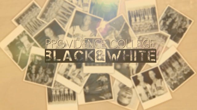 Providence College: Black & White (7 Day Rental) 