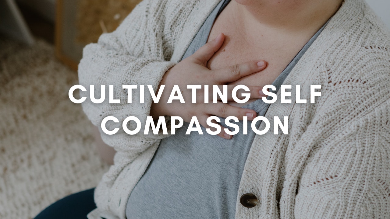 Cultivating Self Compassion