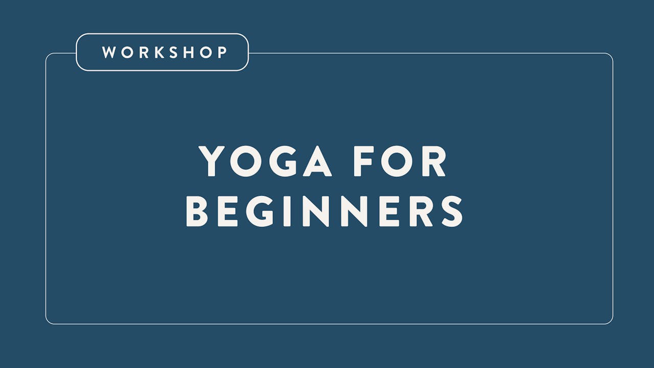 Workshop: Yoga for Beginners — The Essentials