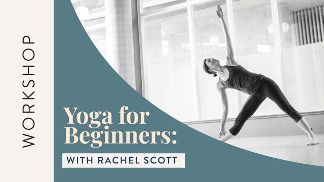 Virtual Workshop: Yoga for Beginners — The Essentials with Rachel Scott
