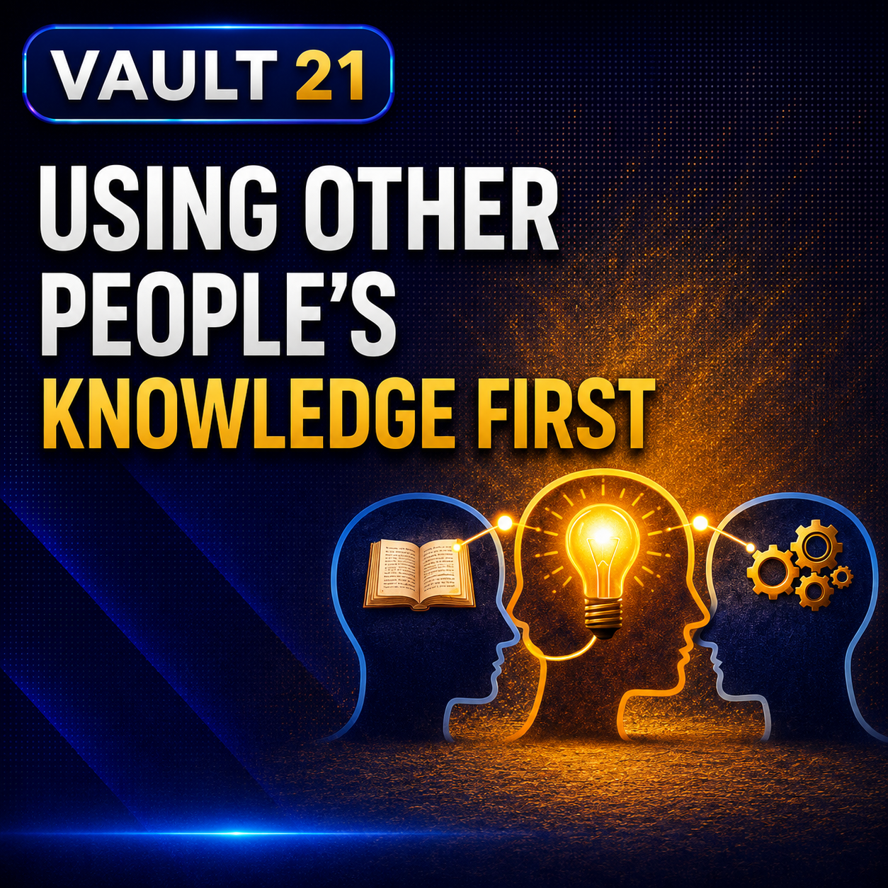 Vault 21: Using Other People's Knowledge First