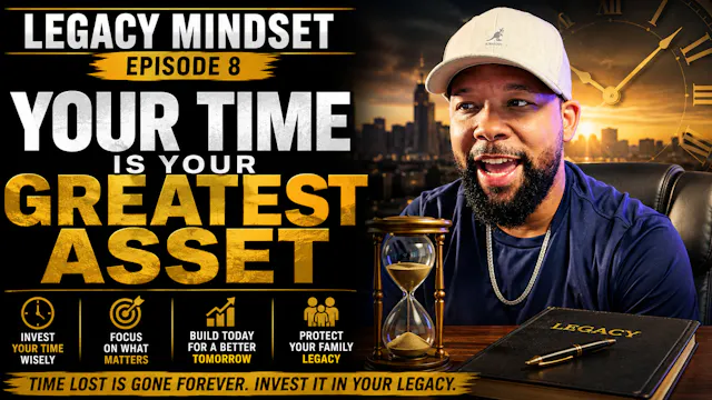 8. NEW EPISODE: Your Time Is Your Gre...
