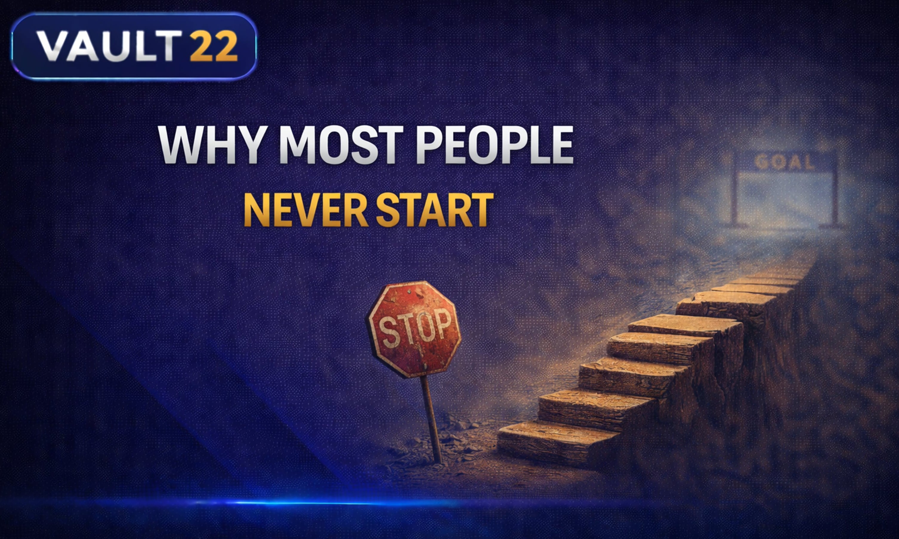 Vault 22: Why Most People Never Start