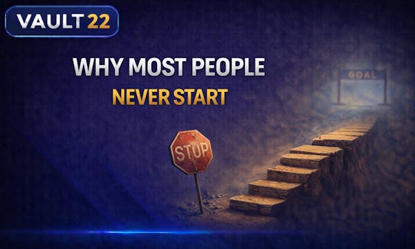 Vault 22: Why Most People Never Start