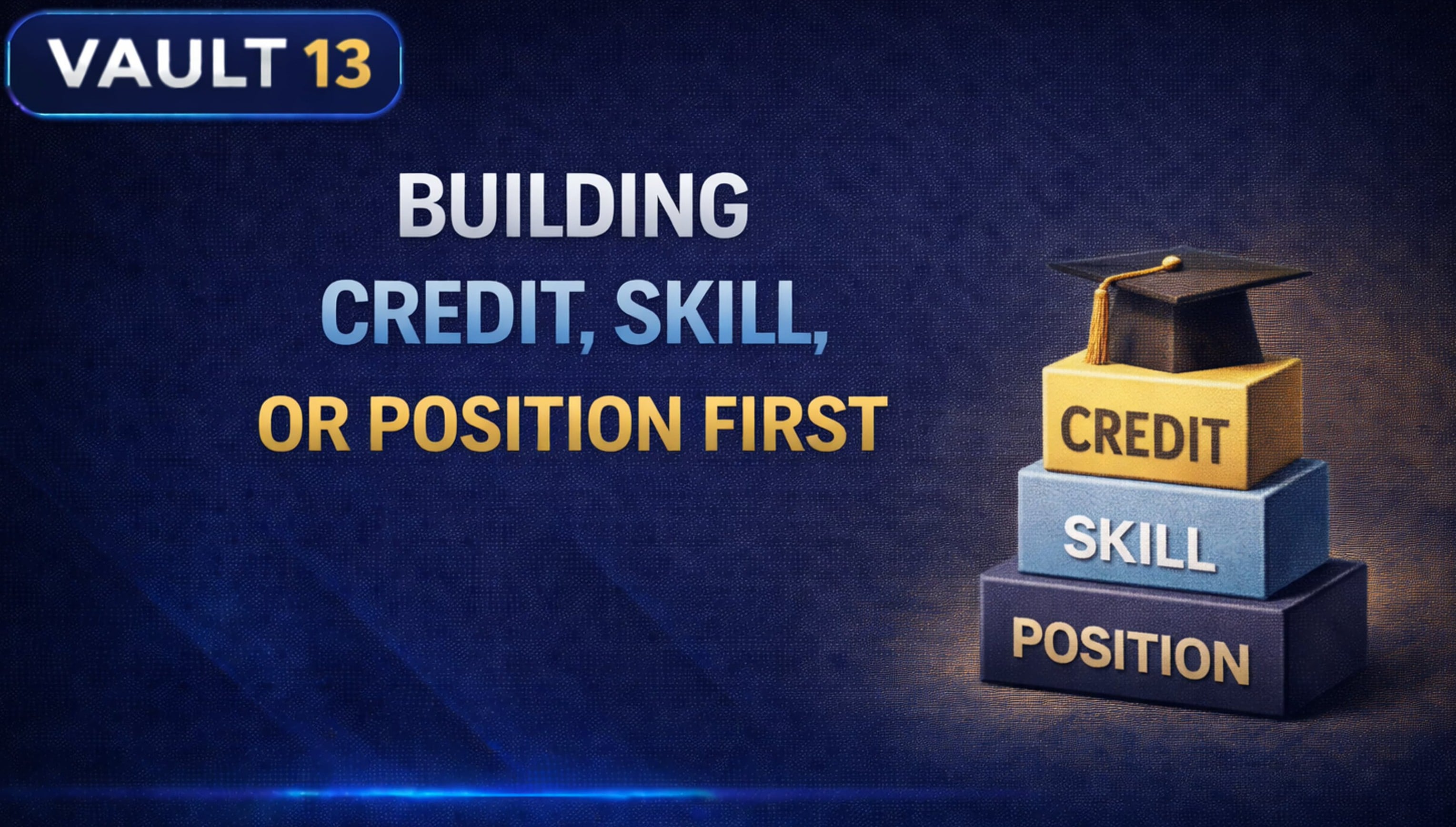 Vault 13: Building Credit, Skill, Or Position First