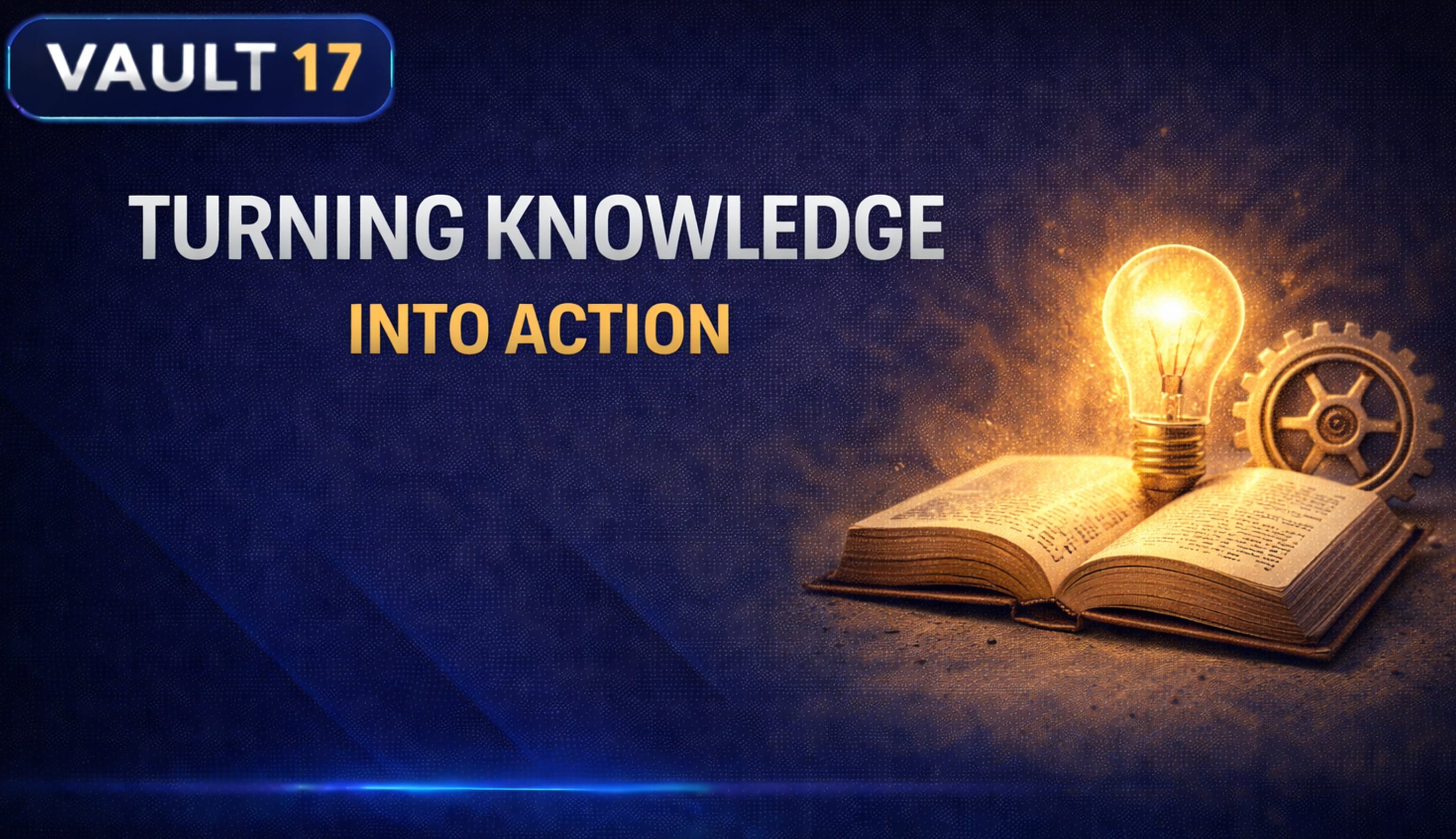 Vault 17: Turning Knowledge Into Action