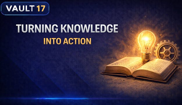 Vault 17: Turning Knowledge Into Action