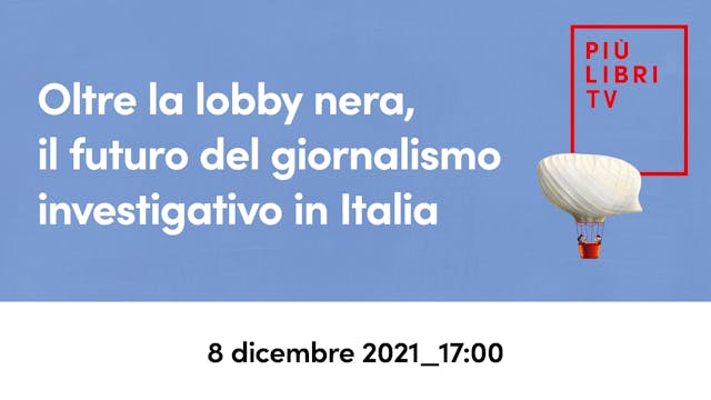 Oltre la lobby nera, il futuro del giornalismo investigativo in Italia (17.00)