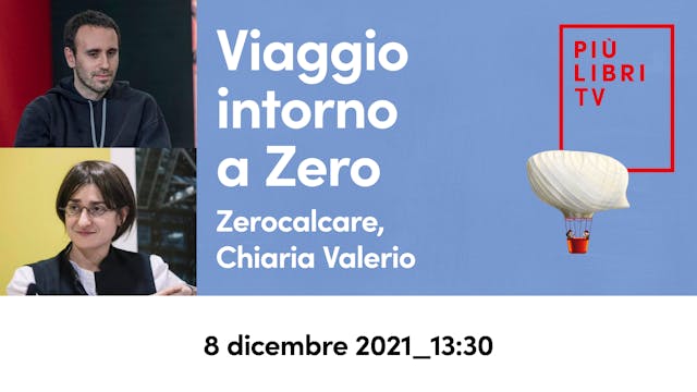 Zerocalcare, Chiara Valerio - Viaggio intorno a Zero (13.30)