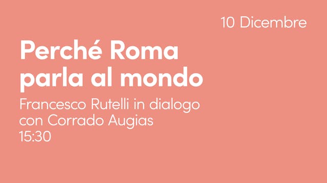 Corrado Augias e Francesco Rutelli: "Perché Roma parla al mondo"