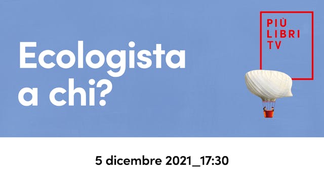 Ecologista a chi? (17.30)