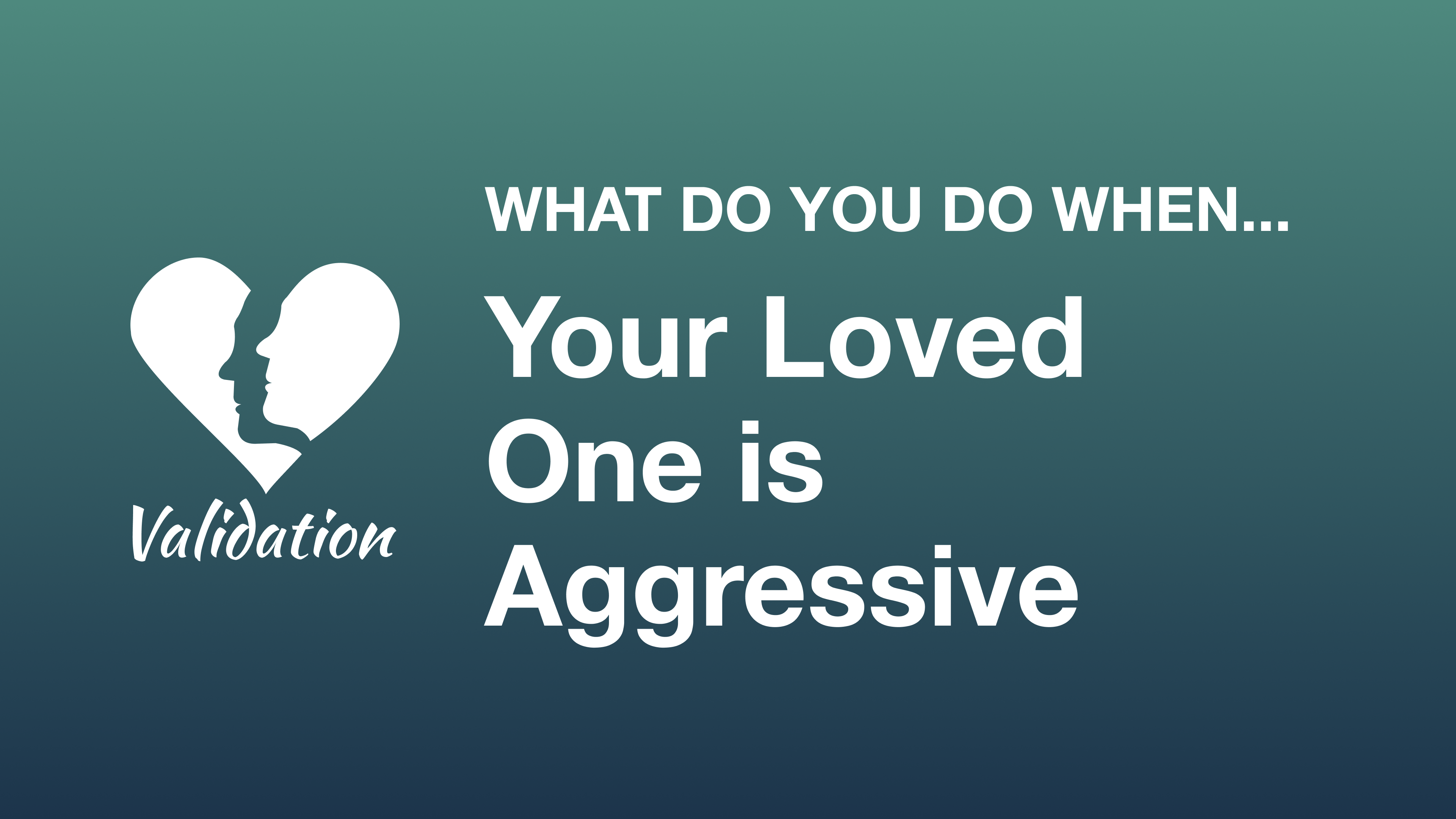 What Do You Do When Your Loved One is Aggressive