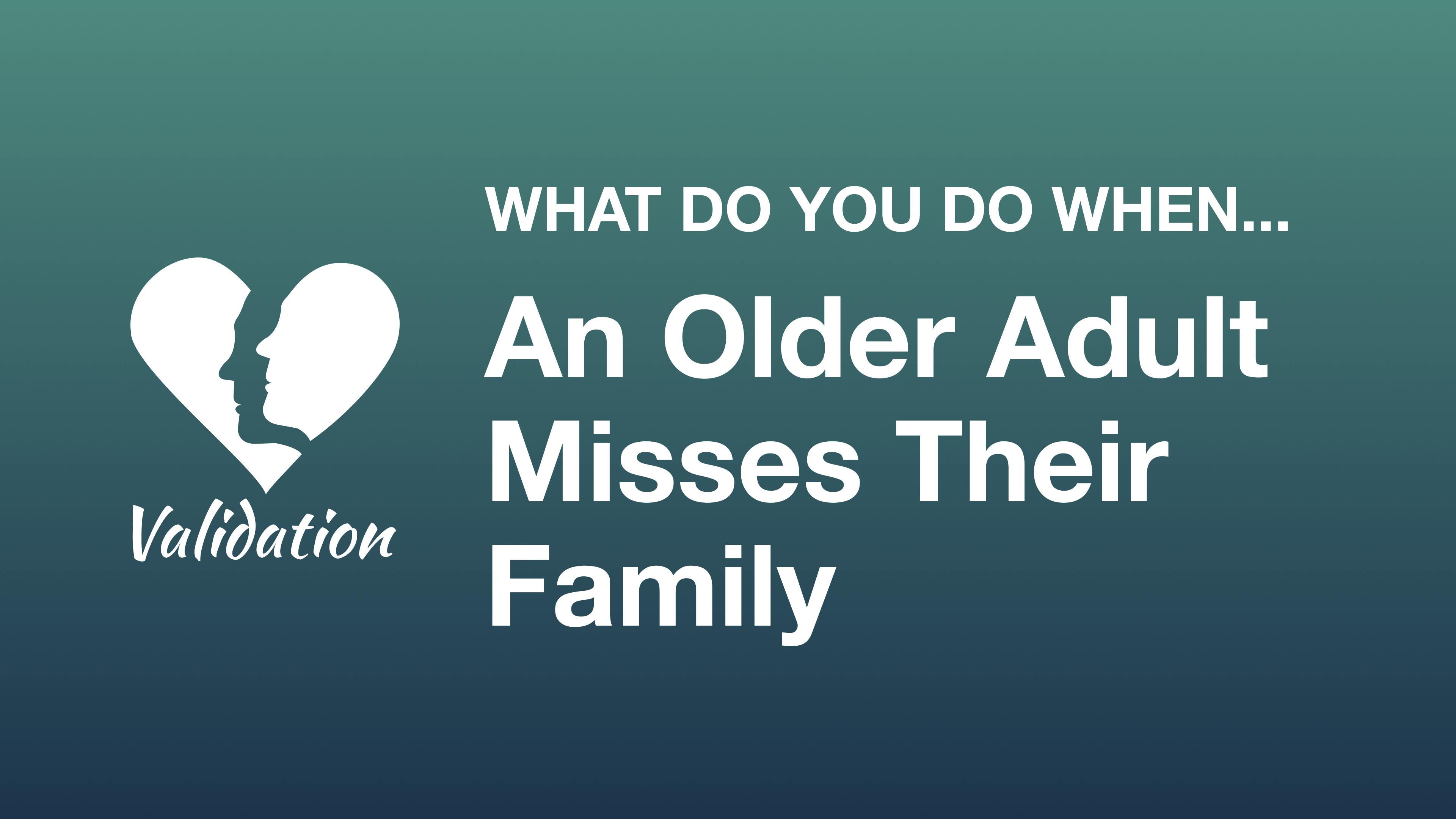 What Do You Do When An Older Adult Misses Their Family