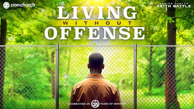 Living Without Offense Pt.7