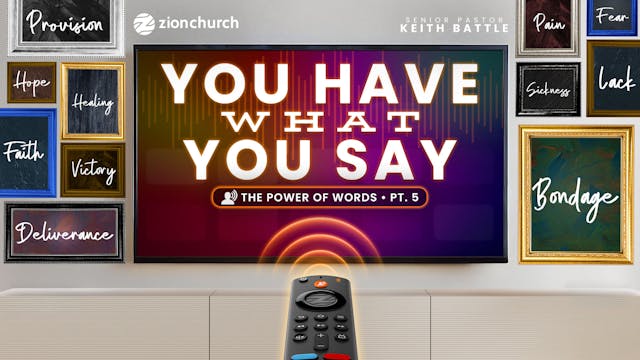 You Have What You Say Pt.5