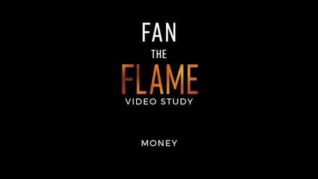 Fan the Flame - Session 11 - Money