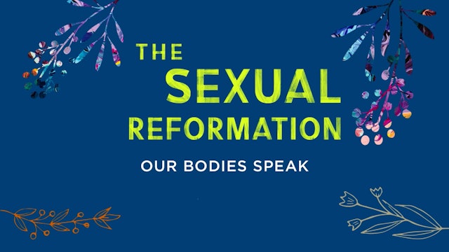 Sexual Reformation - Session 4 - Our Bodies Speak